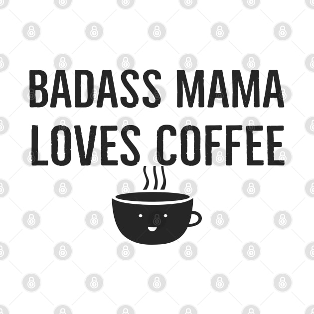 Badass Mama Loves Coffee by Happy - Design