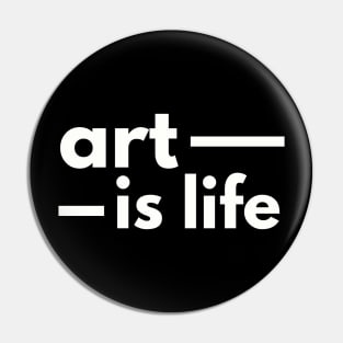 Art Is Life Pin