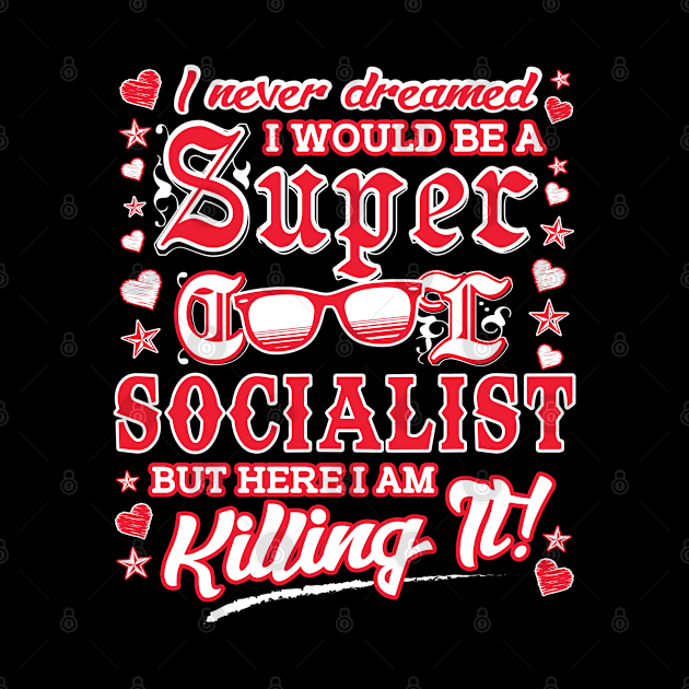 Cool Socialist Series: I never dreamed I would be a super cool socialist by Jarecrow 