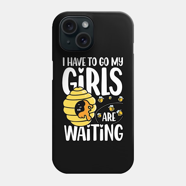 I Have To Go My Girls Are Waiting - Beekeeper Phone Case by AngelBeez29