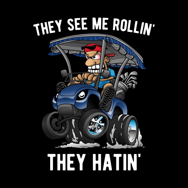 They See Me Rollin' They Hatin' Funny Golf Cart Cartoon by hobrath