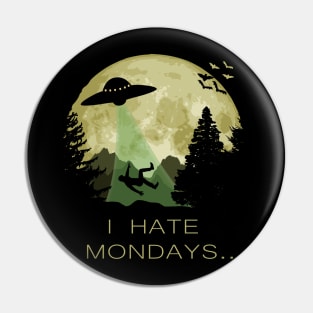 I Hate Mondays Alien Abduction Pin