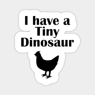 I have a tiny Dinosaur Chicken Magnet