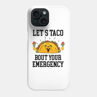 Let's Taco Bout Your Emergency Mexican Cinco De Mayo Tacos Phone Case