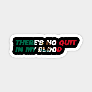 There's No Quit In My Blood - Mexico Mexican Flag Magnet