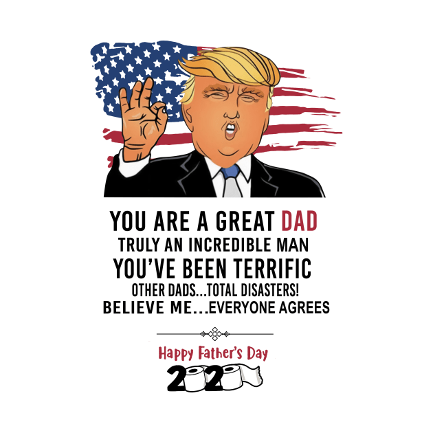 Funny Trump Happy Father's Day 2020 You Are A Great Dad by Phylis Lynn Spencer