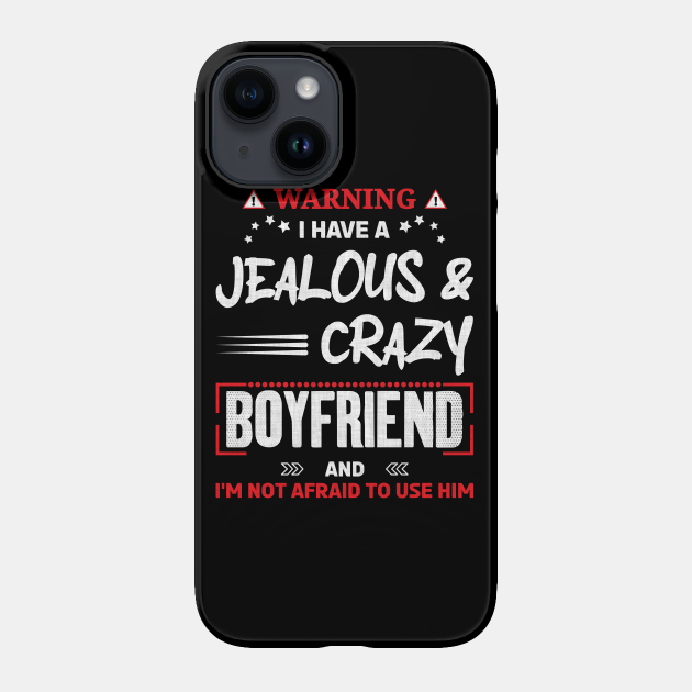 Warning I have a Jealous and Crazy Boyfriend Funny Girlfriend Quotes Gift - Funny Boyfriend And Girlfriend Memes - Phone Case | TeePublic Warning I have a Jealous and Crazy Boyfriend Funny Girlfriend Quotes Gift - Funny Boyfriend And Girlfriend Memes - Phone Case | TeePublic