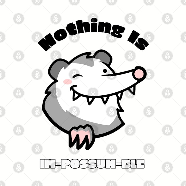 Nothing Is Im-Possum-Ble by A T Design