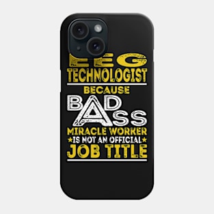 Eeg Technologist Because Badass Miracle Worker Phone Case