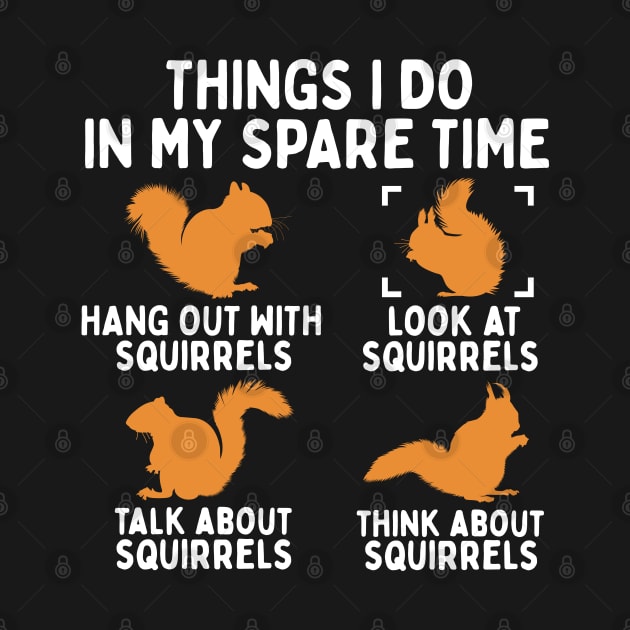 Things I Do In My Spare Time Funny Squirrel by White Martian