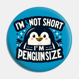 I'm Not Short I'm Penguin Size Pin