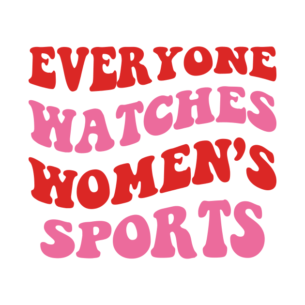 everyone Watches Womens Sports by ANAREL