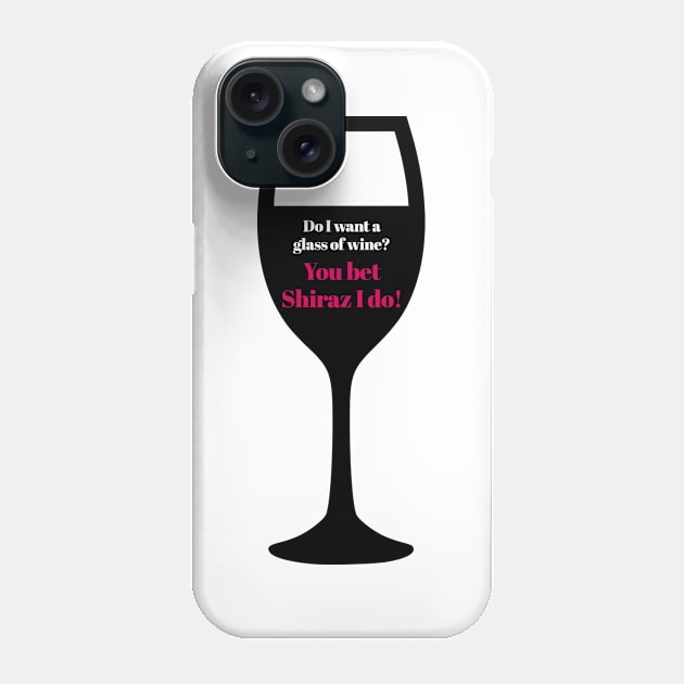 You Bet Shiraz I Do! Phone Case by Tipsy Pod