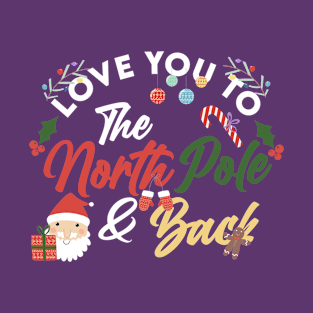 Love You to The North Pole & Back | Family Christmas T-Shirt