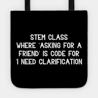 STEM class Where 'asking for a friend' Tote