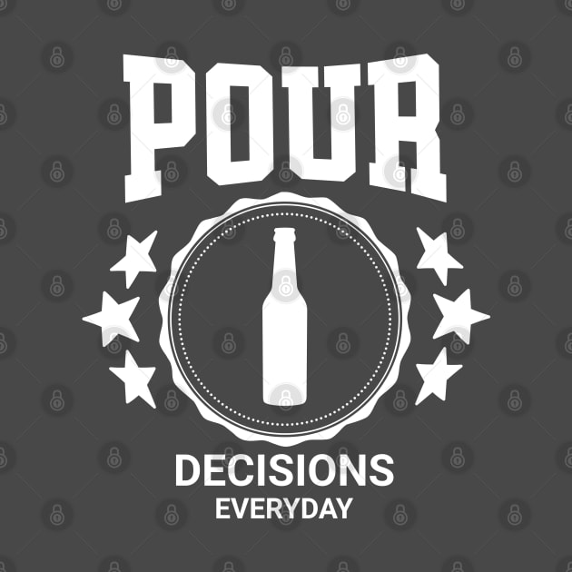 Pour Decisions Everyday Funny Drinking by Brookcliff