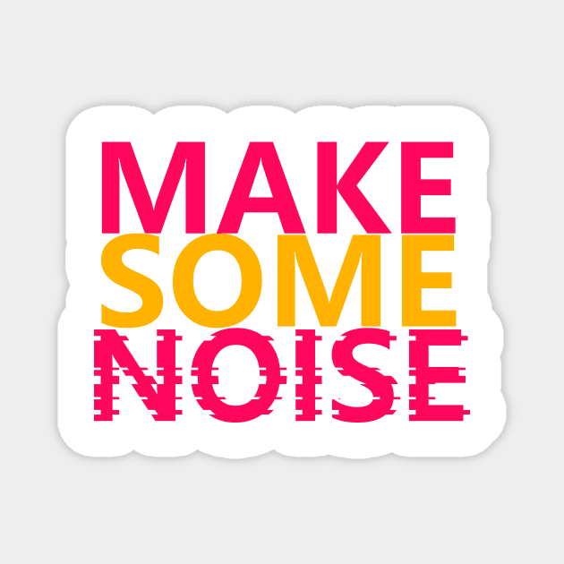 Make Some Noise Magnet by ArtisticParadigms