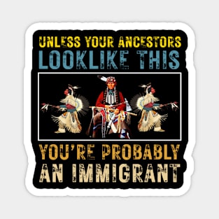 Unless Your Ancestors Look Like This You're Probably An Immigrant Magnet