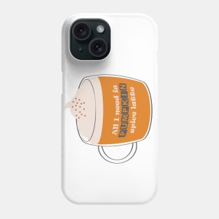 All I need is pumpkin spice latte Phone Case