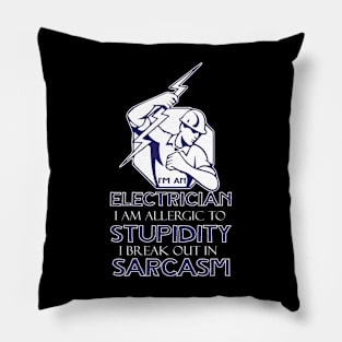 I Am An Electrician I Am Allergic To Stupidty I Break Out In Sarcasm Pillow