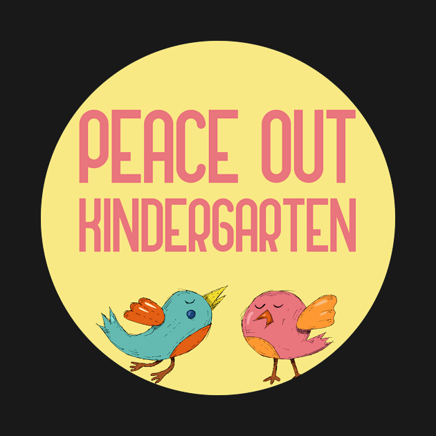 Peace Out Kindergarten by GoranDesign