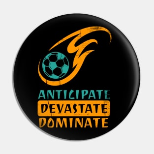 Anticipate Devastate Dominate Soccer Pin