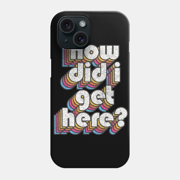 How Did I Get Here? Phone Case by DankFutura