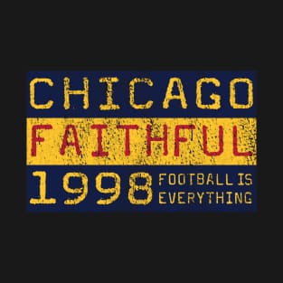 Football Is Everything - Chicago Fire FC Faithful T-Shirt