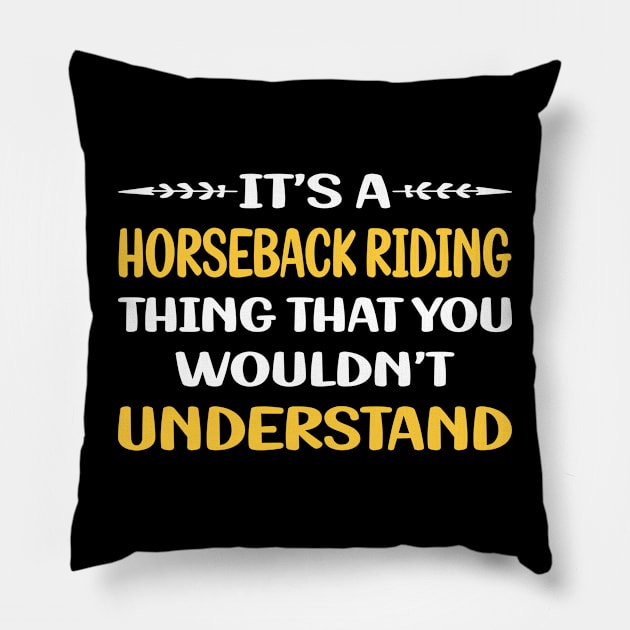 You Would Not Understand Horseback Riding Horse Riding Pillow by symptomovertake