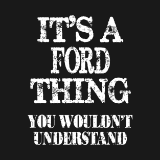 Its A Ford Thing You Wouldnt Understand Funny Cute Gift T Shirt For Women Men T-Shirt