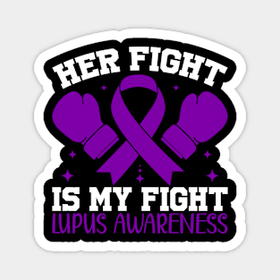 Support Lupus Awareness Her Fight is My Fight Magnet