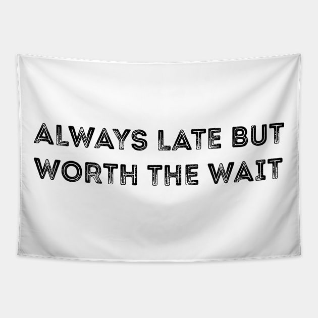 always late but worth the wait Tapestry by 101univer.s