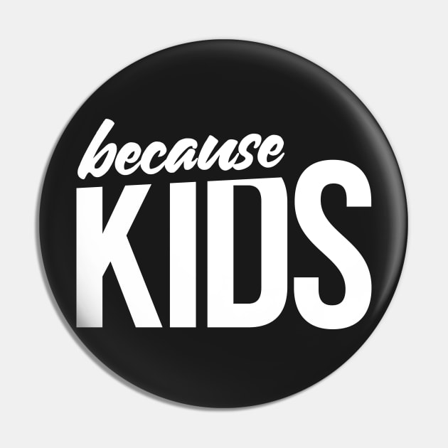 Because Kids Mom Dad Funny Parent Pin by RedYolk