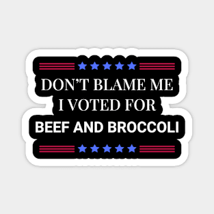 Don't Blame Me I Voted For Beef and Broccoli Magnet