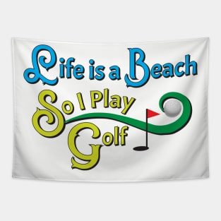 Life Is A Beach So I Play Golf 2 Tapestry