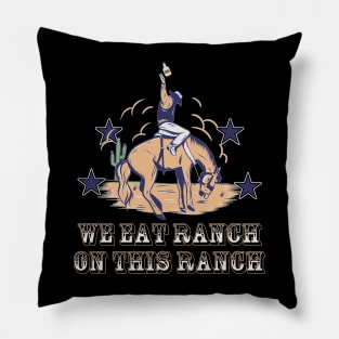 We Eat Ranch On This Ranch Pillow