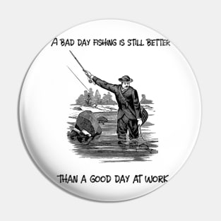 A bad day fishing is still better than a good day at work Pin