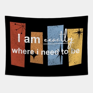 I am exactly where i need to be Tapestry