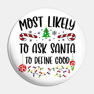 Most Likely To Ask Santa To Define Good Funny Christmas Pin