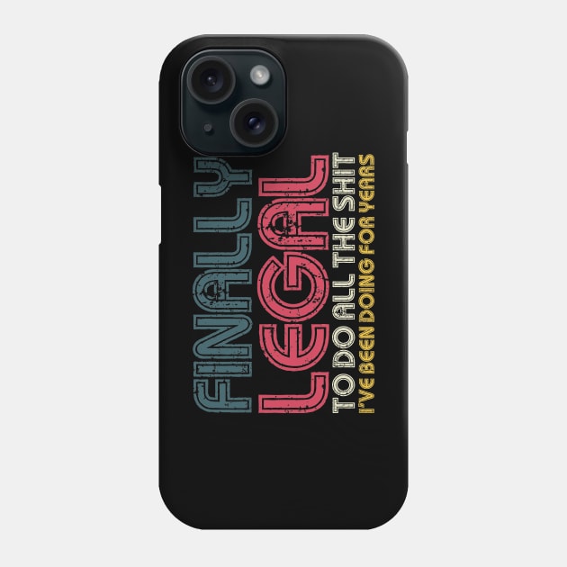 Finally Legal To Do All The Shit I've Been Doing For Years Funny 21st Birthday Phone Case by Egit