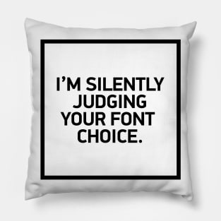 I'm silently judging your font choice Pillow