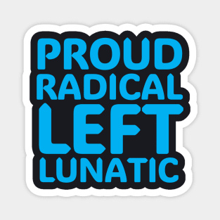 Proud Radical Left Lunatic Magnet