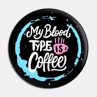 My Blood Type is Coffee Pin