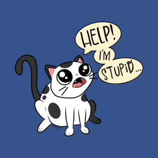 Help! I'm Stupid... T-Shirt