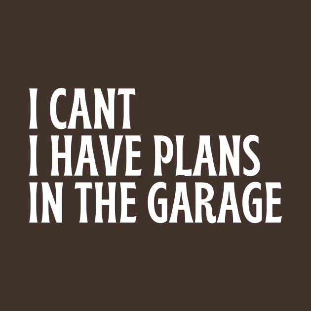 I Cant I Have Plans In The Garage by Thoratostore