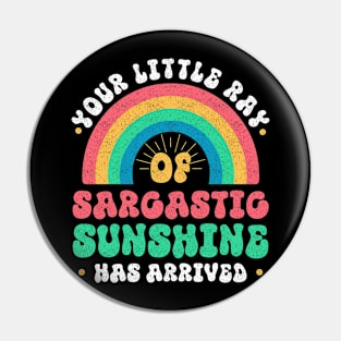 Your Little Ray Of Sarcastic Sunshine Has Arrived Pin