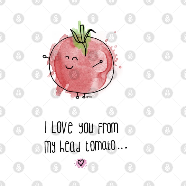 I Love You From My Head Tomato by douglaswood