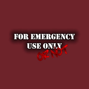 Emergency Use ONLY T-Shirt