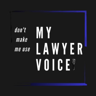 funny voice . don't make me use my lawyer voice T-Shirt