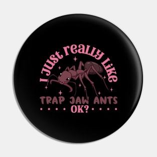 I just really like Trap Jaw Ants - Trap Jaw Ant Pin